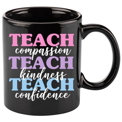 Teach Compassion Teach Kindness Teach Confidence 11oz C Handle Ceramic Mug