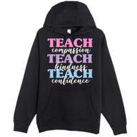 Teach Compassion Teach Kindness Teach Confidence Premium Pullover Hoodie