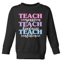 Teach Compassion Teach Kindness Teach Confidence Toddler Sweatshirt