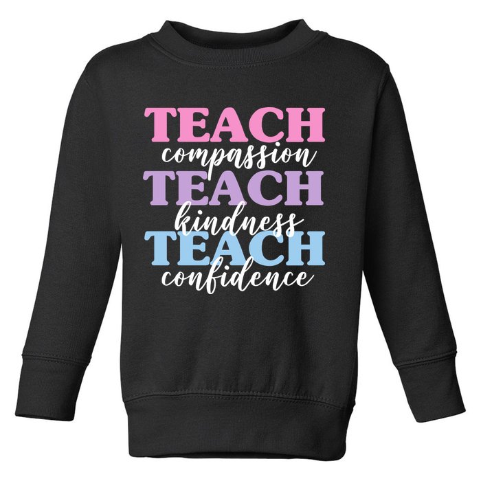 Teach Compassion Teach Kindness Teach Confidence Toddler Sweatshirt