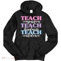 Teach Compassion Teach Kindness Teach Confidence Tie Dye Hoodie