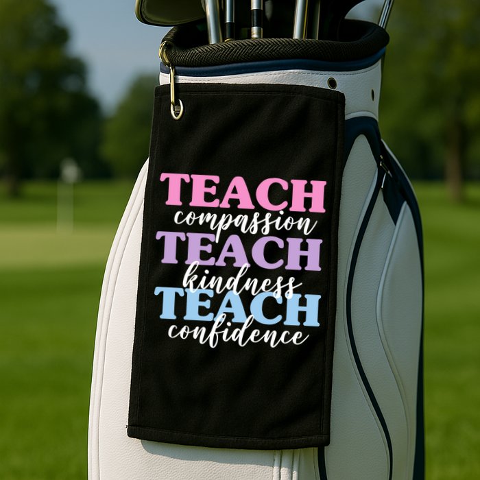 Teach Compassion Teach Kindness Teach Confidence Golf Towel