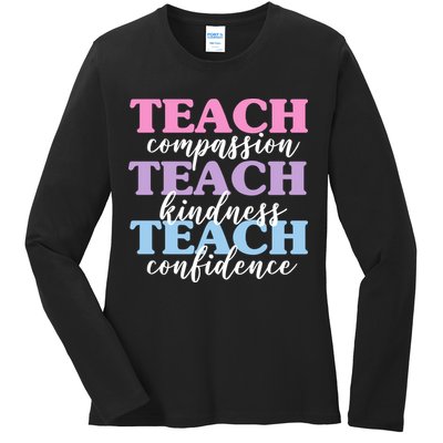 Teach Compassion Teach Kindness Teach Confidence Ladies Long Sleeve Shirt