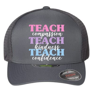 Teach Compassion Teach Kindness Teach Confidence Flexfit Unipanel Trucker Cap