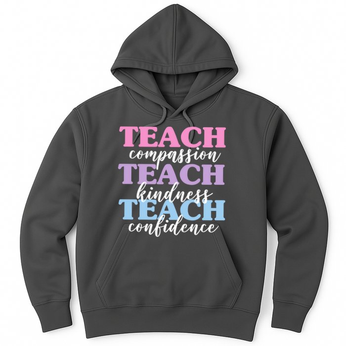 Teach Compassion Teach Kindness Teach Confidence Hoodie