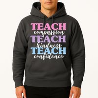 Teach Compassion Teach Kindness Teach Confidence Hoodie