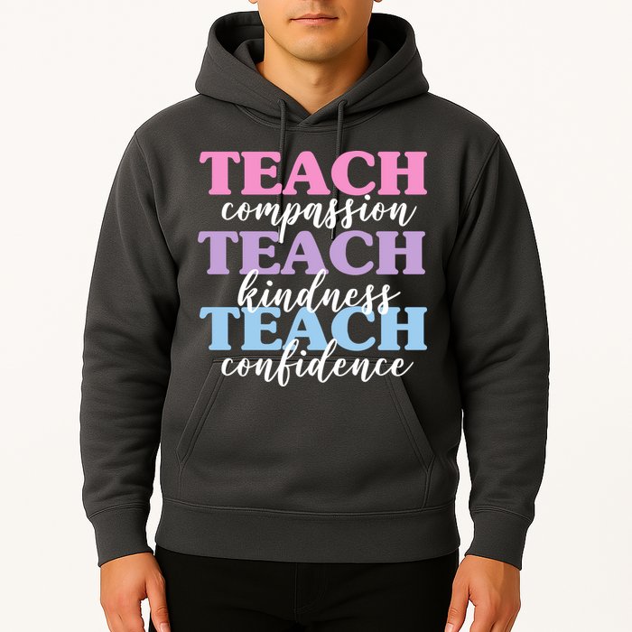 Teach Compassion Teach Kindness Teach Confidence Hoodie