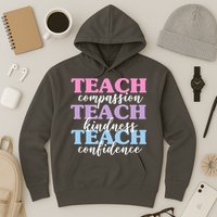 Teach Compassion Teach Kindness Teach Confidence Hoodie