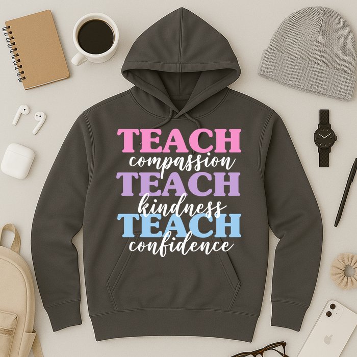 Teach Compassion Teach Kindness Teach Confidence Hoodie