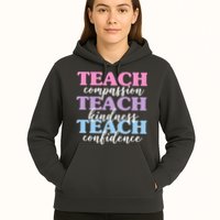 Teach Compassion Teach Kindness Teach Confidence Hoodie