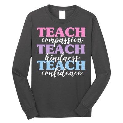 Teach Compassion Teach Kindness Teach Confidence Long Sleeve Shirt