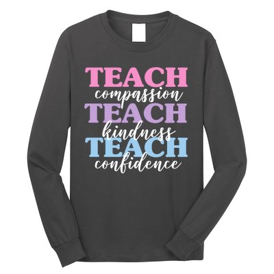 Teach Compassion Teach Kindness Teach Confidence Long Sleeve Shirt