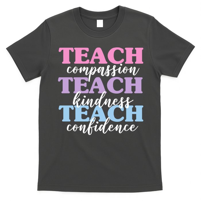 Teach Compassion Teach Kindness Teach Confidence T-Shirt