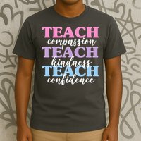 Teach Compassion Teach Kindness Teach Confidence T-Shirt