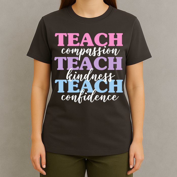 Teach Compassion Teach Kindness Teach Confidence T-Shirt