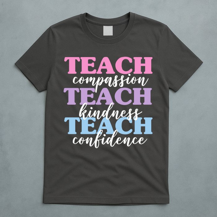 Teach Compassion Teach Kindness Teach Confidence T-Shirt