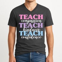 Teach Compassion Teach Kindness Teach Confidence V-Neck T-Shirt