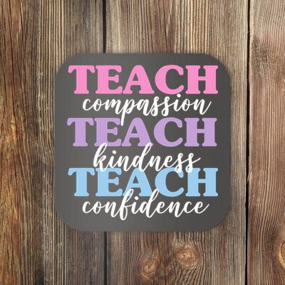 Teach Compassion Teach Kindness Teach Confidence Coaster