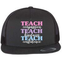 Teach Compassion Teach Kindness Teach Confidence Flatbill Hat