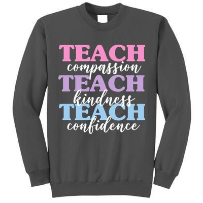 Teach Compassion Teach Kindness Teach Confidence Tall Sweatshirt