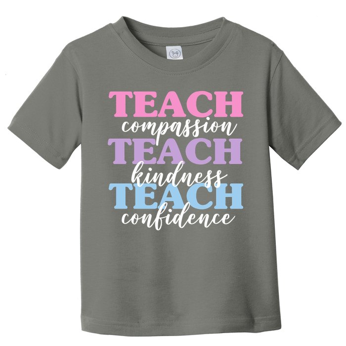 Teach Compassion Teach Kindness Teach Confidence Toddler T-Shirt