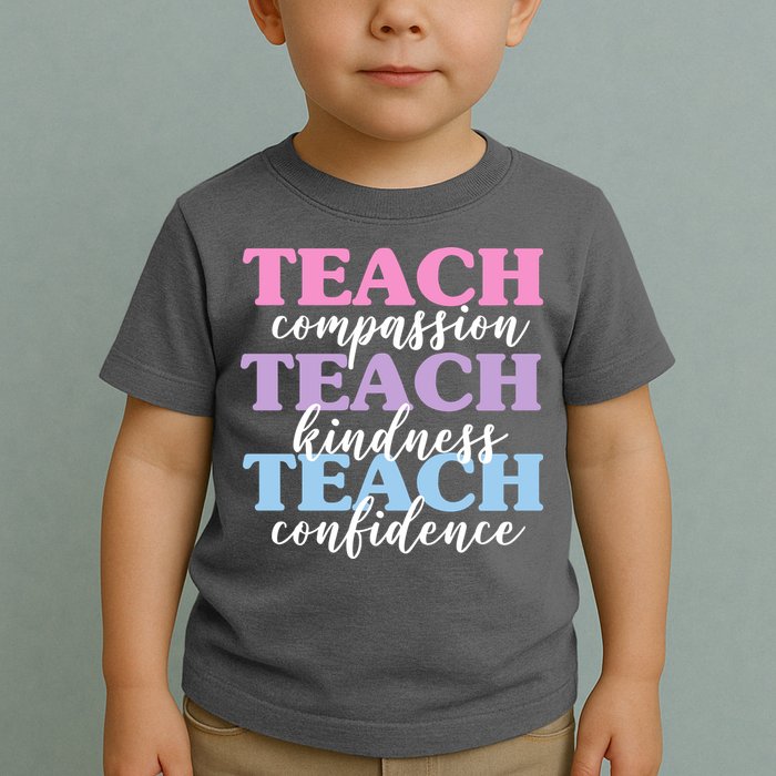 Teach Compassion Teach Kindness Teach Confidence Toddler T-Shirt