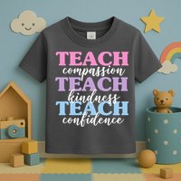 Teach Compassion Teach Kindness Teach Confidence Toddler T-Shirt