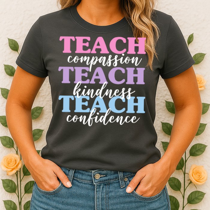 Teach Compassion Teach Kindness Teach Confidence Womens T-Shirt