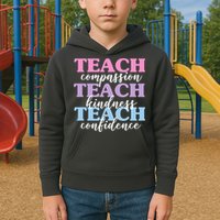 Teach Compassion Teach Kindness Teach Confidence Kids Hoodie