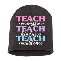 Teach Compassion Teach Kindness Teach Confidence Short Acrylic Beanie