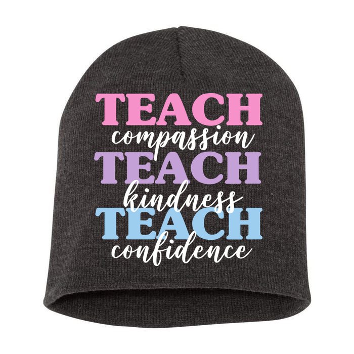 Teach Compassion Teach Kindness Teach Confidence Short Acrylic Beanie