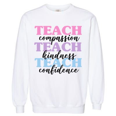 Teach Compassion Teach Kindness Teach Confidence Garment-Dyed Sweatshirt
