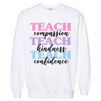 Teach Compassion Teach Kindness Teach Confidence Garment-Dyed Sweatshirt
