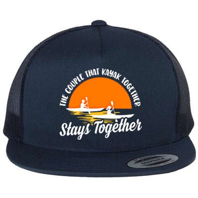 The Couple That Kayak Together Stays Together Kayaking Gift Meaningful Gift Flat Bill Trucker Hat