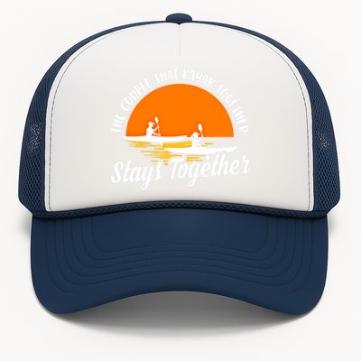 The Couple That Kayak Together Stays Together Kayaking Gift Meaningful Gift Trucker Hat