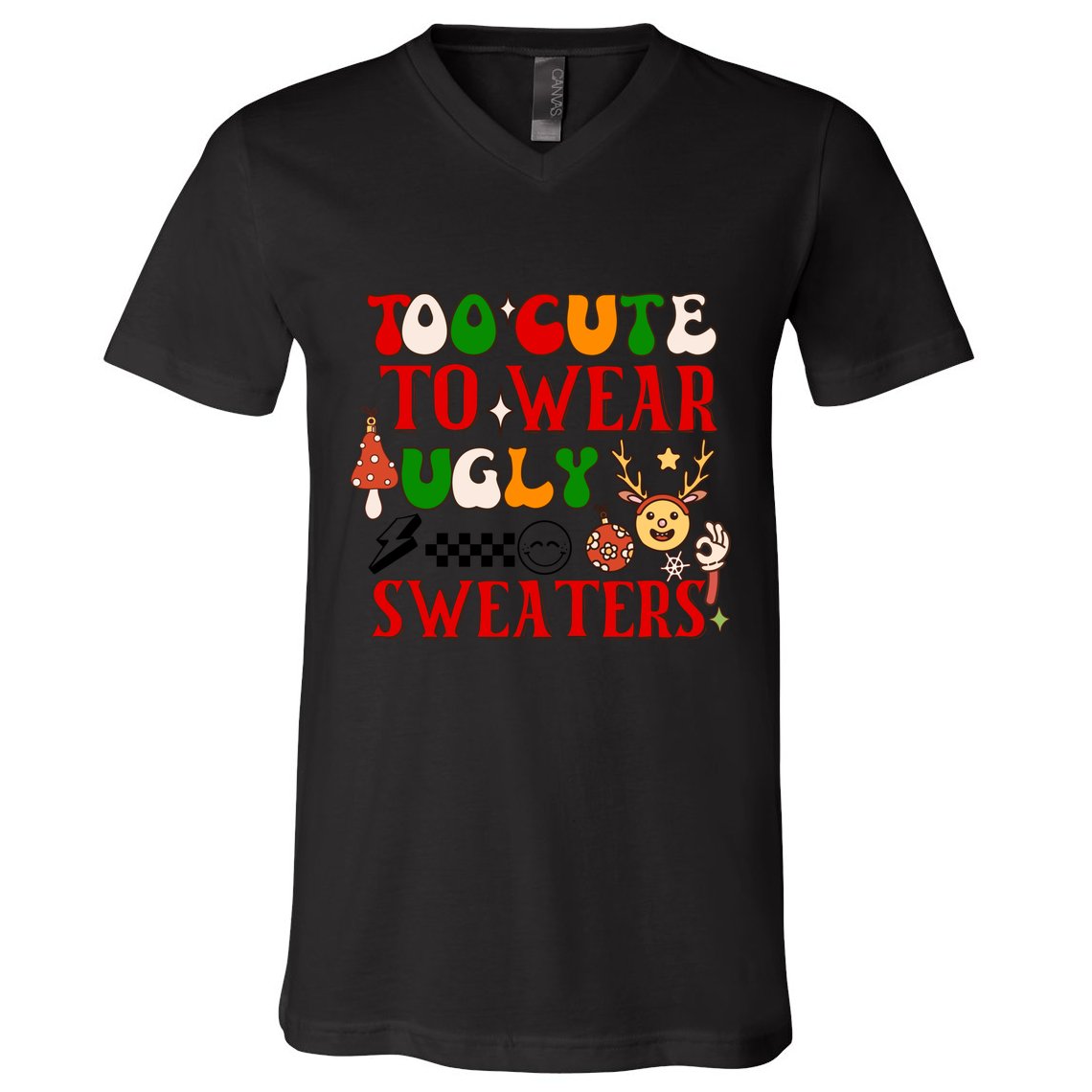 Too Cute To Wear Ugly Christmas Sweaters V-Neck T-Shirt
