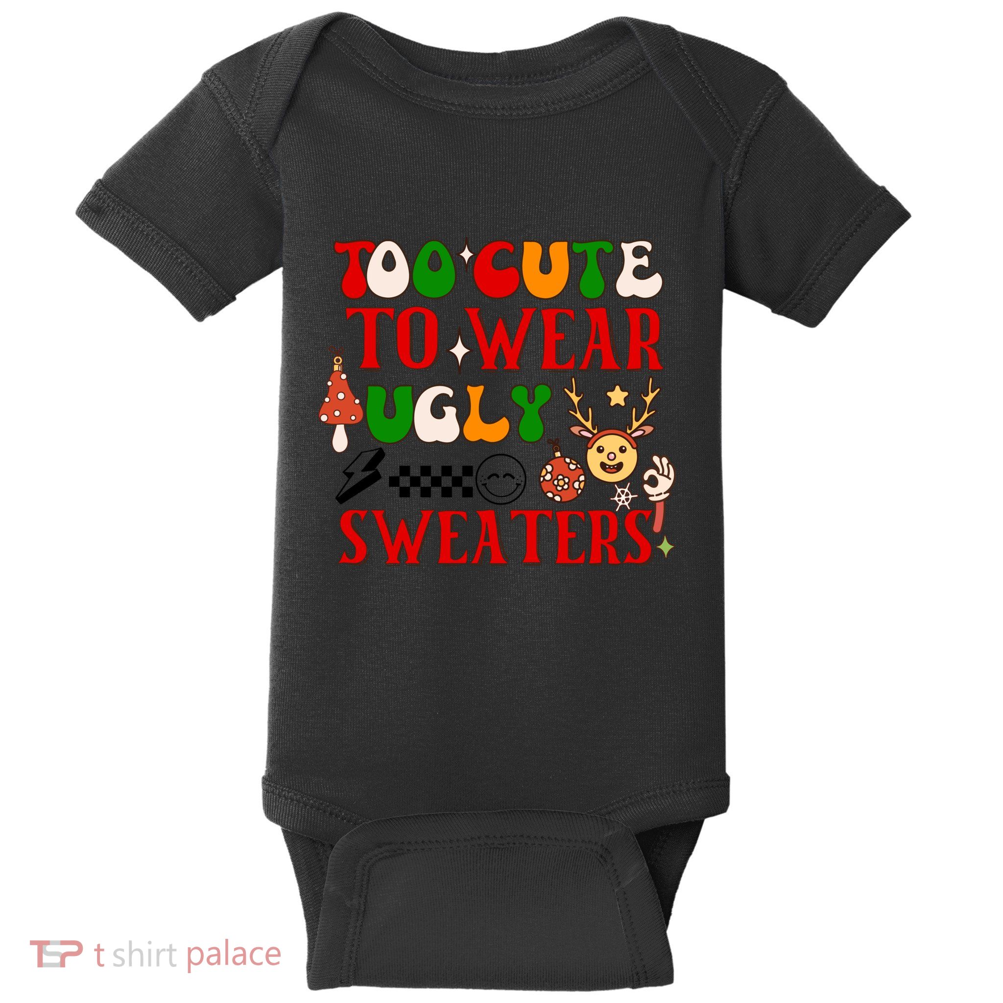 Too Cute To Wear Ugly Christmas Sweaters Baby Bodysuit