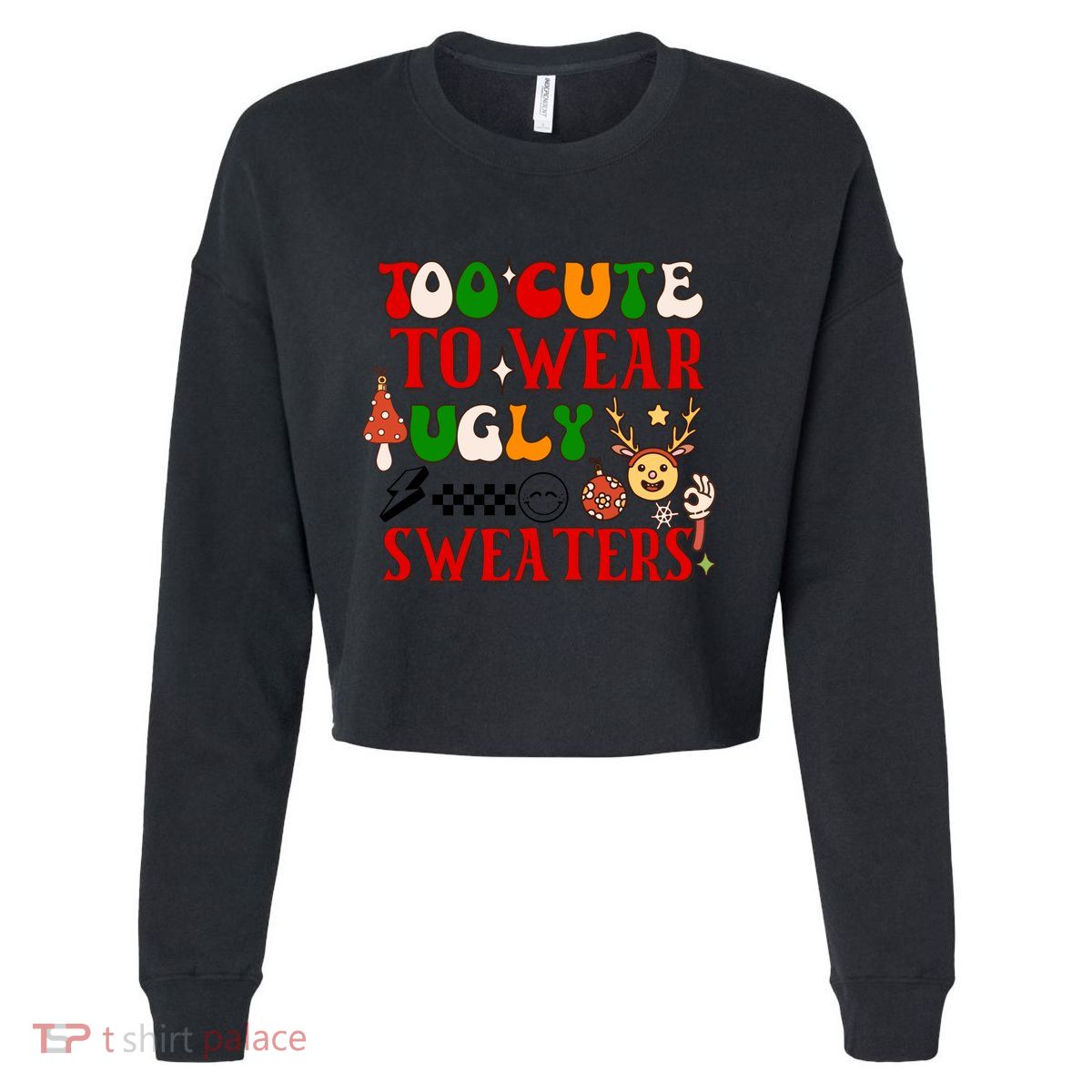 Too Cute To Wear Ugly Christmas Sweaters Cropped Pullover Crew