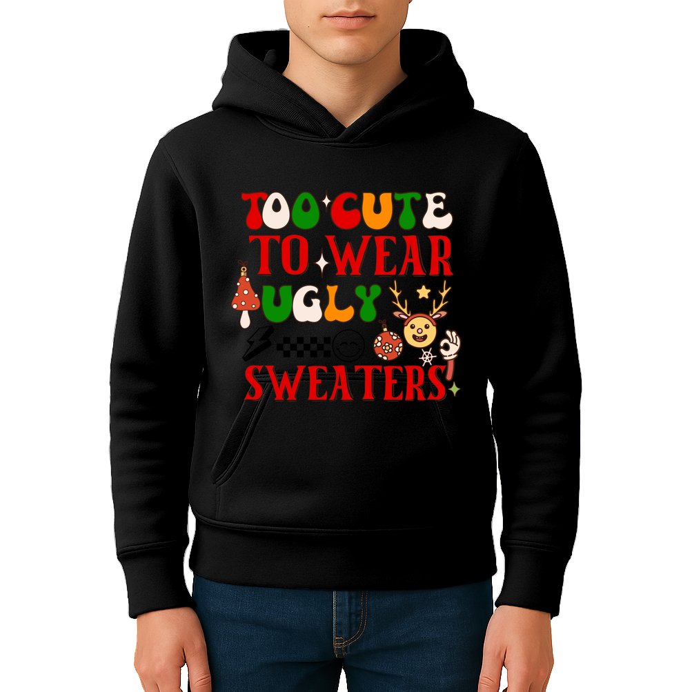 Too Cute To Wear Ugly Christmas Sweaters Kids Hoodie