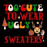 Too Cute To Wear Ugly Christmas Sweaters Kids Hoodie