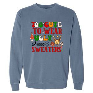 Too Cute To Wear Ugly Christmas Sweaters Garment-Dyed Sweatshirt