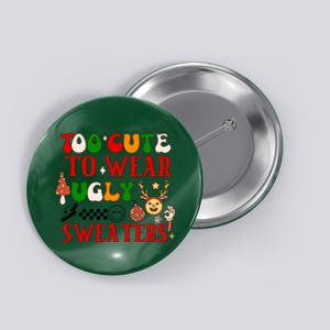 Too Cute To Wear Ugly Christmas Sweaters Button