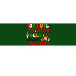 Too Cute To Wear Ugly Christmas Sweaters Bumper Sticker