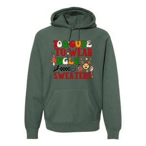 Too Cute To Wear Ugly Christmas Sweaters Premium Hoodie