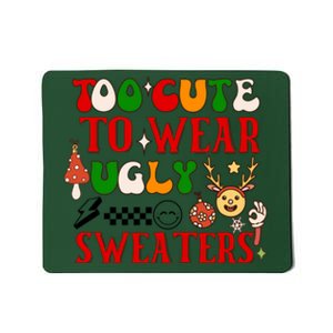 Too Cute To Wear Ugly Christmas Sweaters Mousepad