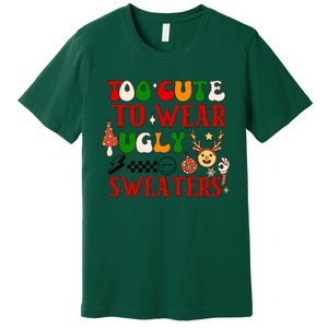 Too Cute To Wear Ugly Christmas Sweaters Premium T-Shirt