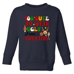 Too Cute To Wear Ugly Christmas Sweaters Toddler Sweatshirt