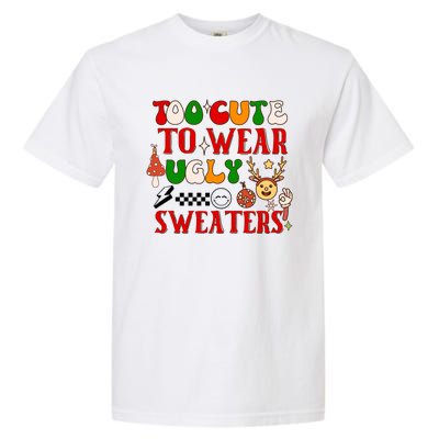 Too Cute To Wear Ugly Christmas Sweaters Garment-Dyed Heavyweight T-Shirt