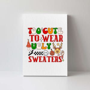 Too Cute To Wear Ugly Christmas Sweaters Canvas