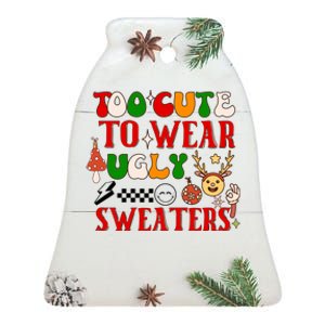 Too Cute To Wear Ugly Christmas Sweaters Ceramic Bell Ornament